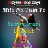 MILO NA TUM TO  SAMBALPURI ( CG BEAT ) DJ KAPIL x DJ VSJ 