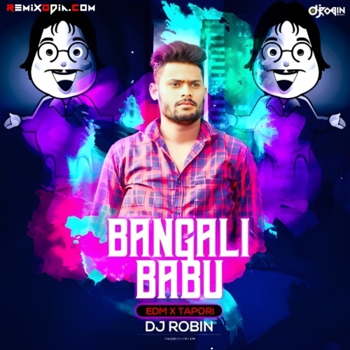 Bangali Babu (Edm X Tapori Mix) Dj Robin.mp3