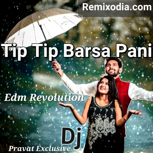 Tip Tip Barsa Pani (Edm Revolution) Dj Pravat Exclusive X Dj Pratik.mp3