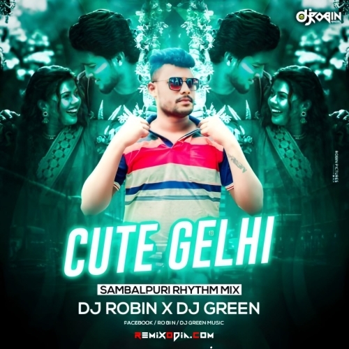 Cute Gelhi (Sambalpuri Rhythm Mixed) dj Robin X Dj Green Music.mp3