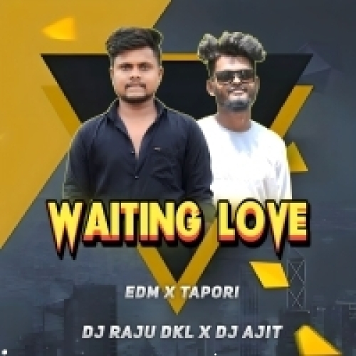 Waiting Love (Edm Tapori Mix) Dj Raju Dkl X Dj Ajit.mp3