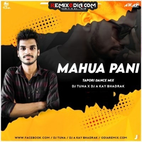 Mahua Pani Sambalpuri(Tapori Dance Mix) Dj Tuna X Dj A Kay Bhadrak.mp3