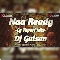 Naa Ready (Cg X Tapori Mix) Dj Gulsan 