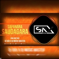 SAPANARA SAUDAGARA ( EDM X DROP MIX ) DJ SRX X DJ MASTER