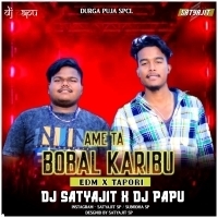 AME TA BOBAL KARIBU (EDM X TAPORI MIX) DJ SATYAJIT X DJ PAPU