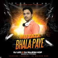 MU TATE BHALA PAYE (EDM X CG TAPORI MIX) DJ LEO PROFFESIONAL X DJ RAJESH KDP